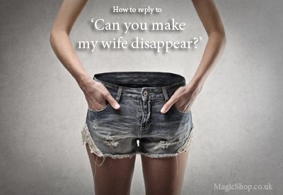 Magicians - Can You Make My Wife Disappear? Can you make my wife disappear